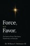 FORCE, NOT FAVOR: The Power of Grace That Saves, Transforms, and Sustains
