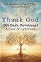 Thank God 365 Daily Devotionals: A Year of Gratitude: Daily Inspirations to find Joy, Peace and God's Presence
