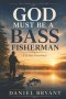 God Must Be a Bass Fisherman Daily Devotional: 31 Day Devotional