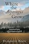 Where the Asparagus Grows: Inspirational Stories of the cultivation of my faith