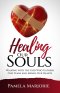Healing Our Souls: WALKING WITH THE GOD WHO GATHERS OUR TEARS AND MENDS OUR HEARTS