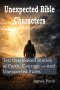Unexpected Bible Characters: Ten Overlooked Stories of Faith, Courage - and Unexpected Fates
