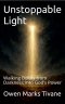 Unstoppable Light: Walking Boldly from Darkness into God's Power