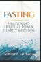 Fasting: Unlocking spiritual power, clarity and revival