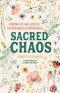 Sacred Chaos: Finding Joy and Jesus in the Messiness of Motherhood