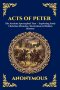 Acts of Peter: The Ancient Apocryphal Text - Exploring Early Christian Miracles, Martyrdom & Hidden History (Large Print Deluxe Edition For Easy Readi