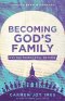 Becoming God's Family: Why the Church Still Matters