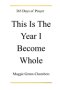 This Is The Year I Become Whole: 365 Days Of Prayer