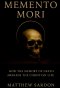 Memento Mori: How the Memory of Death Awakens the Christian Life