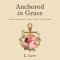 Anchored in Grace: A 90 Day Devotional for the Weary, the Brave, and the Healing.
