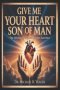 GIVE ME YOUR HEART SON OF MAN : The Ultimate Purpose Of Gods Sacrifice