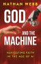 God and the Machine: Navigating Faith in the Age of AI (God and the Machine)