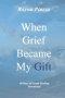 When Grief Became My Gift: 40 Days of Gentle Healing Devotional