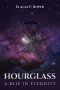 HOURGLASS: A BLIP IN ETERNITY