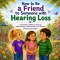 How to Be a Friend to Someone with Hearing Loss: A Christian Children's Guide to Understanding, Communication, and Kindness