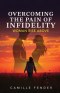 Overcoming the Pain of Infidelity