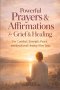 Powerful Prayers & Affirmations for Grief & Healing: For Comfort, Strength, Peace, and Emotional Healing After Loss