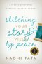 Stitching Your Story Piece by Peace A 13 Week Devotional Pursuing the Peace of God