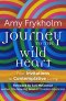 Journey To The Wild Heart: Four Invitations to Contemplative Living