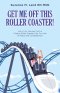 GET ME  OFF  THIS ROLLER COASTER!: Join in my Journey From a Chaotic Roller Coaster Life, To a life of Peace and Completeness