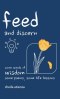 Feed and Discern: Some Words of Wisdom, Some Poems, Some Life Lessons
