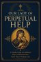 Our Lady of Perpetual Help: A Catholic Guide to Marian Trust, Prayer, and Steady Faith in Times of Need