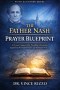The Father Nash Prayer Blueprint: A Proven Framework for Prevailing Intercession Inspired by the Hidden Prayer Life Behind Revival