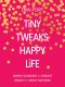 Tiny Tweaks, Happy Life
