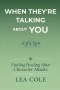 When They're Talking About You: Finding Healing After Character Attacks