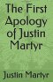 The First Apology of Justin Martyr