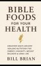 BIBLE FOODS FOR YOUR HEALTH: Discover God's Healing Nutrition for Energy, Immunity, Weight Balance, and Long Life