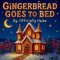 Gingerbread Goes To Bed