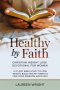 Healthy by Faith: Christian Weight Loss Devotional for Women: A 21-Day Bible Study to Lose Weight, Build Healthy Habits & Find Food Freedom God's Way