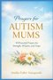 Prayers for Autism Mums: 50 Powerful Prayers for Strength, Wisdom, and Hope