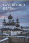 LOVE BEYOND DEATH: Pavel Florensky's Revolutionary Ethics from the Trinity to the Gulag