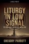 Liturgy in Low Signal