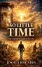 So Little Time - Living Urgently in Light of Eternity