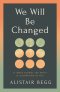 We Will Be Changed