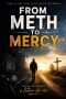 From Meth to Mercy: A True Story of Addiction, Redemption, and the Grace that Restored my Life