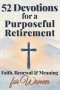 52 Devotions for a Purposeful Retirement: Faith, Renewal and Meaning  for Women