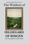 The Wisdom of Hildegard of Bingen: The Greening Power of the Divine