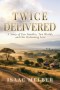 Twice Delivered: A Story of Two Families, Two Worlds, and One Redeeming Love