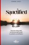 SANCTIFIED: Deconstructing myths and discovering the path to authentic sanctification