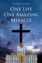 One Life One Amazing Miracle