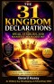 The 31 Kingdom Declarations: Speak, Establish, and Manifest Your Destiny: #ChristianDailyDeclarations #KingdomDeclarationsForSpiritualGrowth #31Days