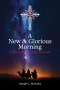 A New and Glorious Morning: An Advent and Christmas Devotional
