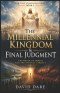 THE MILLENNIAL KINGDOM AND FINAL JUDGMENT: The Reign of Christ and the Eternal Verdict