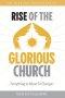 RISE OF THE GLORIOUS CHURCH: Everything Is About To Change!