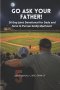 Go Ask Your Father!: A 30-Day Father-Son Devotional for Godly Manhood