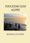 Touching God Alone